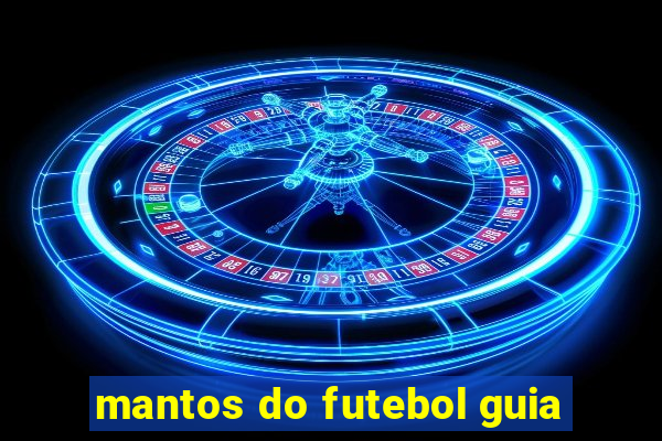 mantos do futebol guia